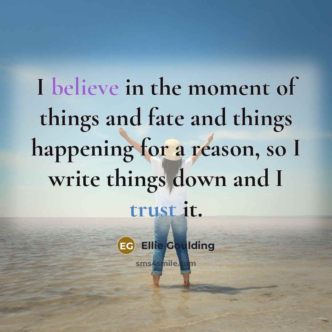 “I believe in the moment of things and fate and…” quote by Ellie Goulding