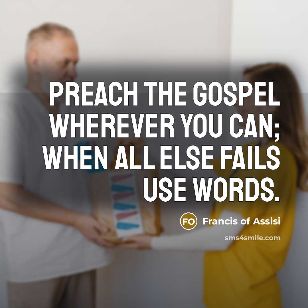 “Preach the gospel wherever you can; when all else fails…” quote by Francis of Assisi