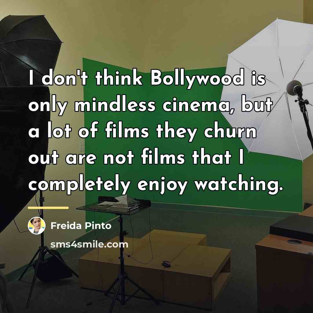 “I don't think Bollywood is only mindless cinema, but a…” quote by Freida Pinto