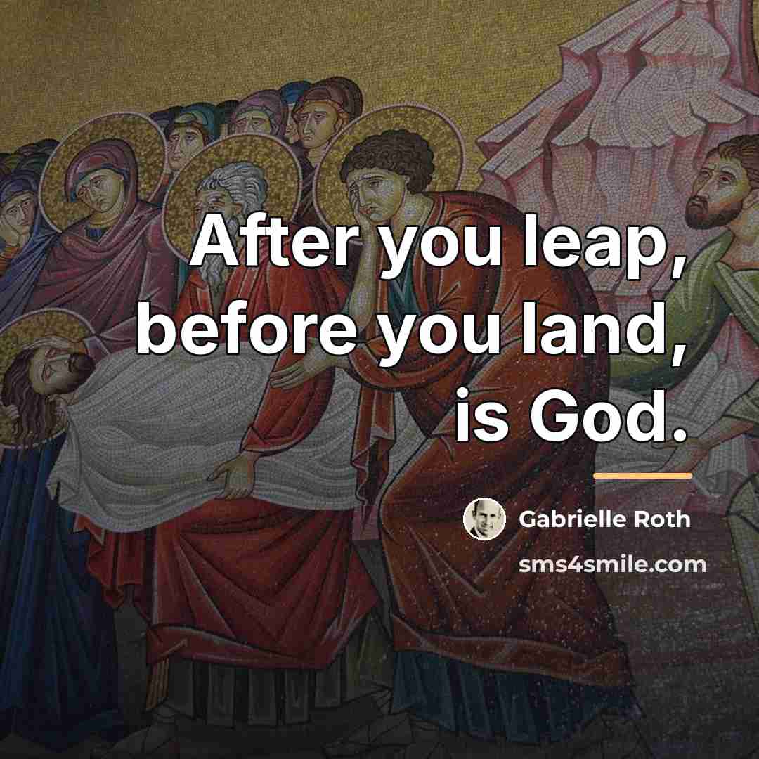 “After you leap, before you land, is God.…” quote by Gabrielle Roth