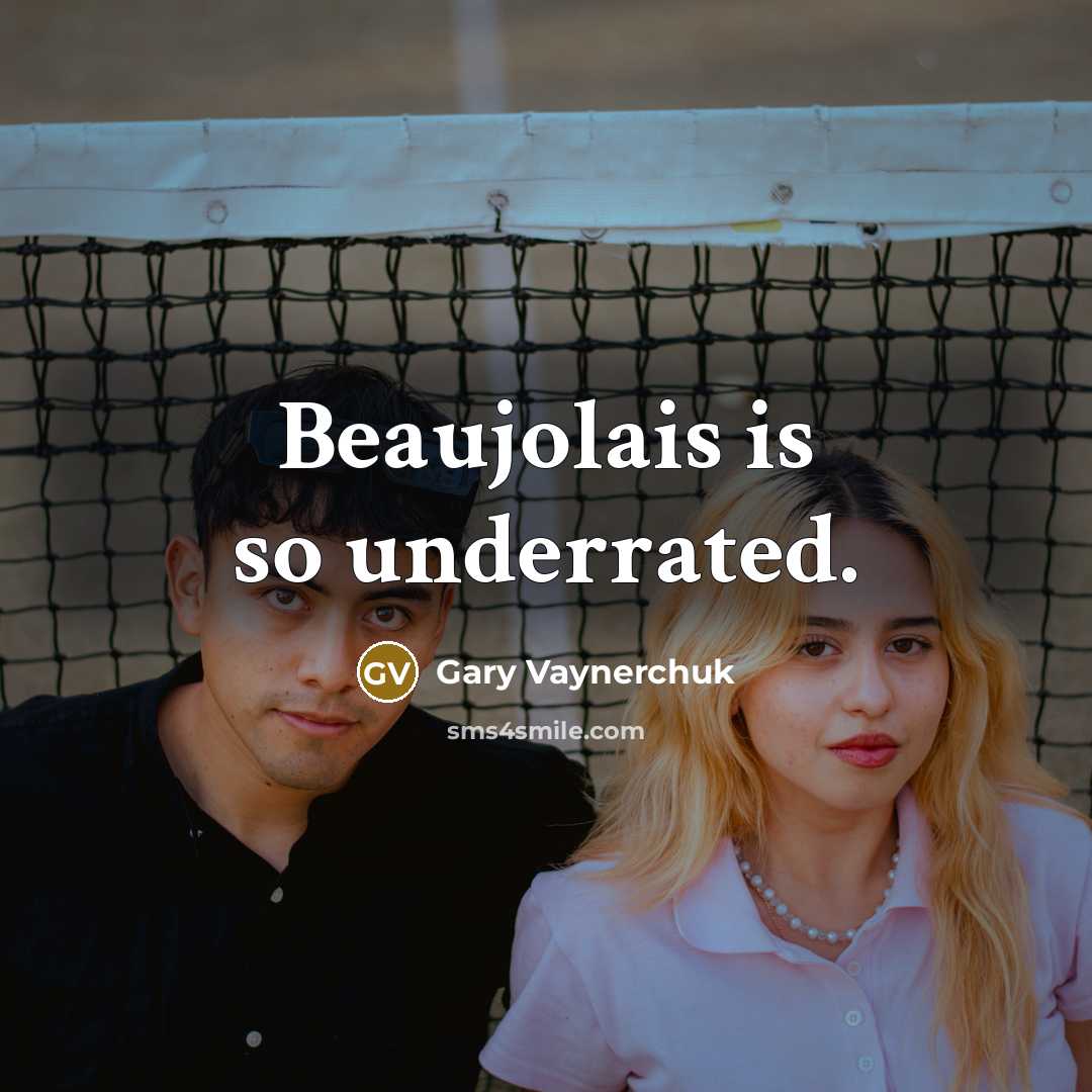 “Beaujolais is so underrated.” quote by Gary Vaynerchuk