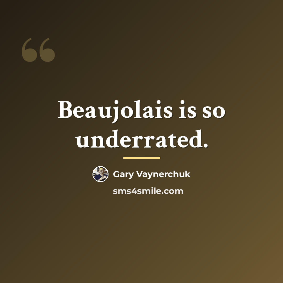 “Beaujolais is so underrated.…” quote by Gary Vaynerchuk
