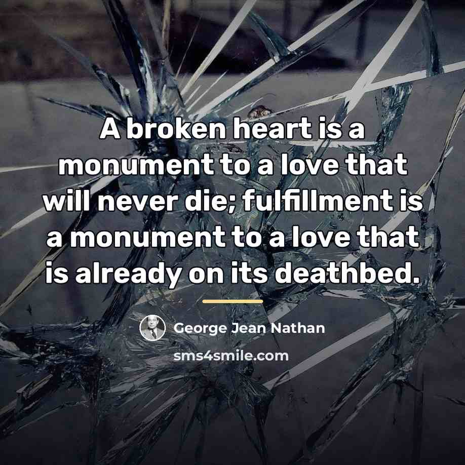 “A broken heart is a monument to a love that…” quote by George Jean Nathan