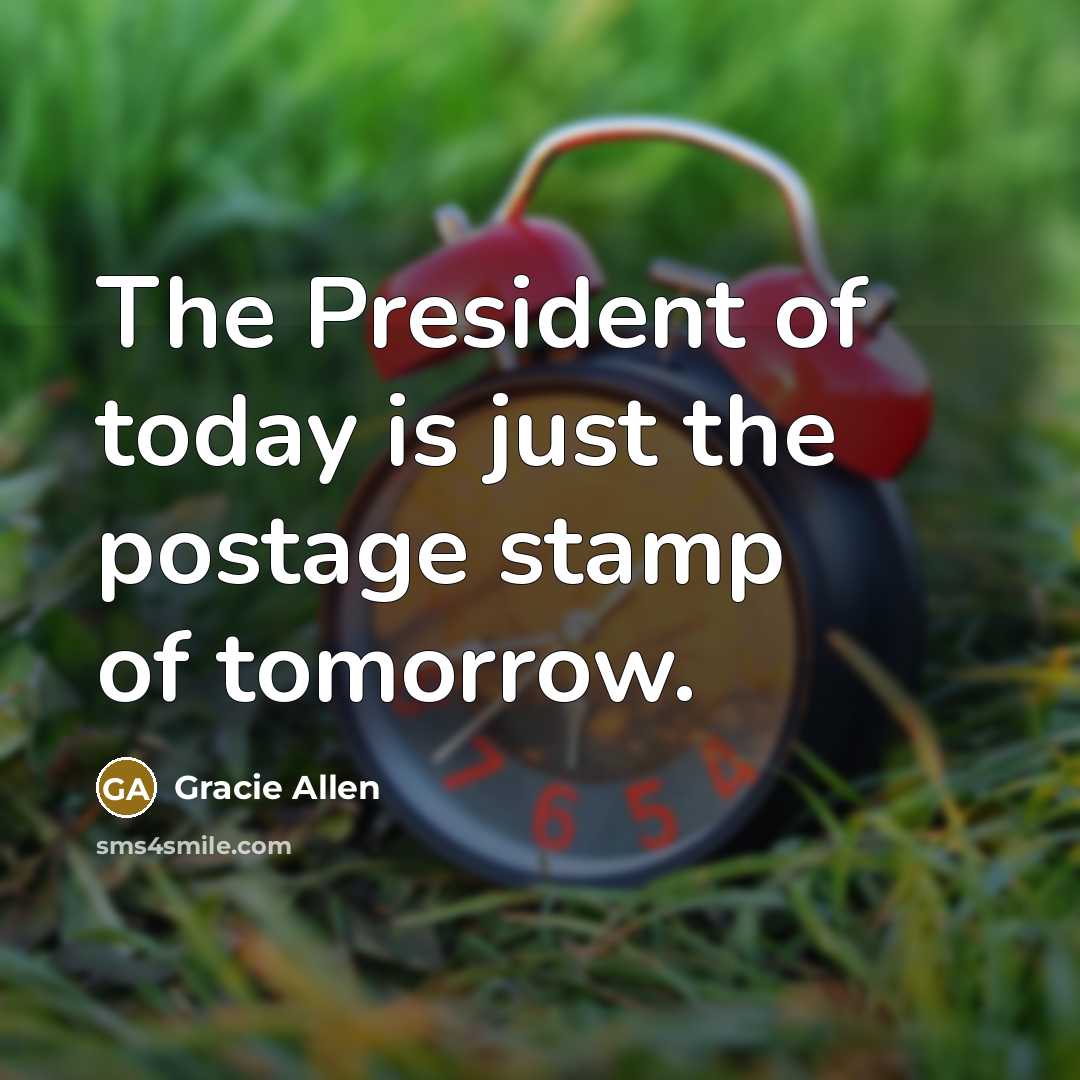 “The President of today is just the postage stamp of…” quote by Gracie Allen