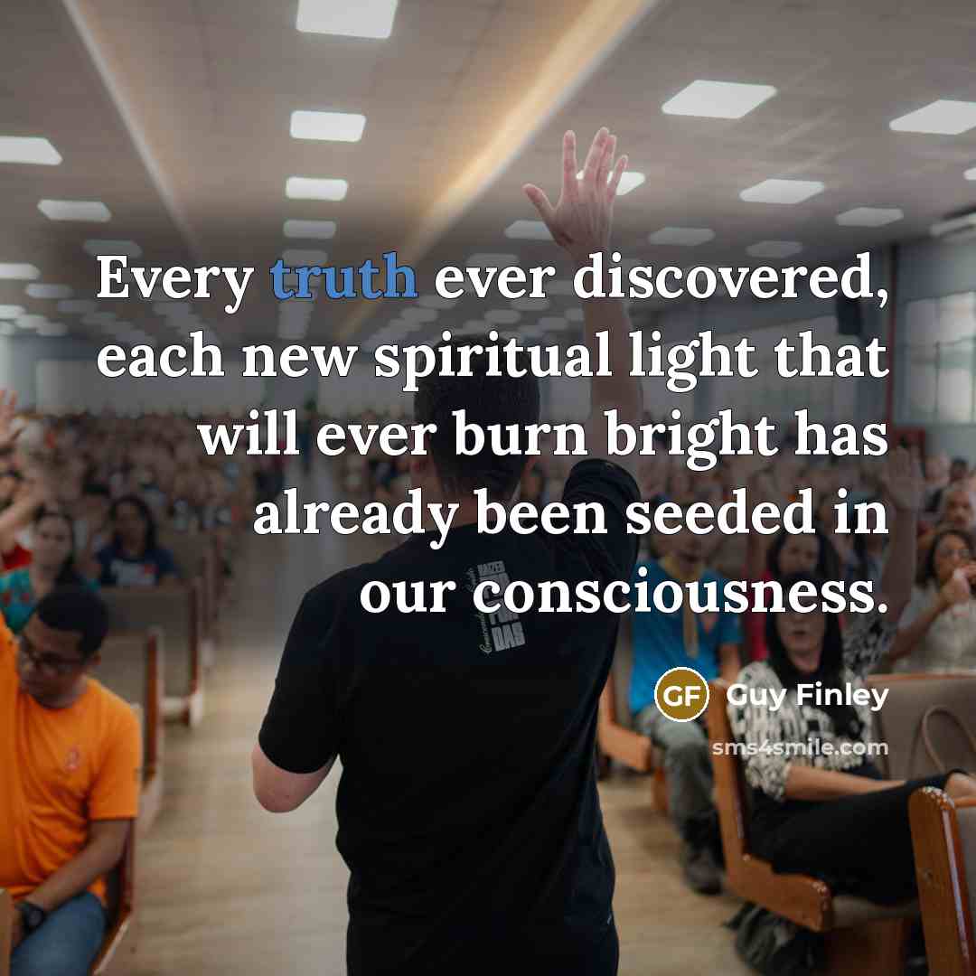 “Every truth ever discovered, each new spiritual light that will…” quote by Guy Finley