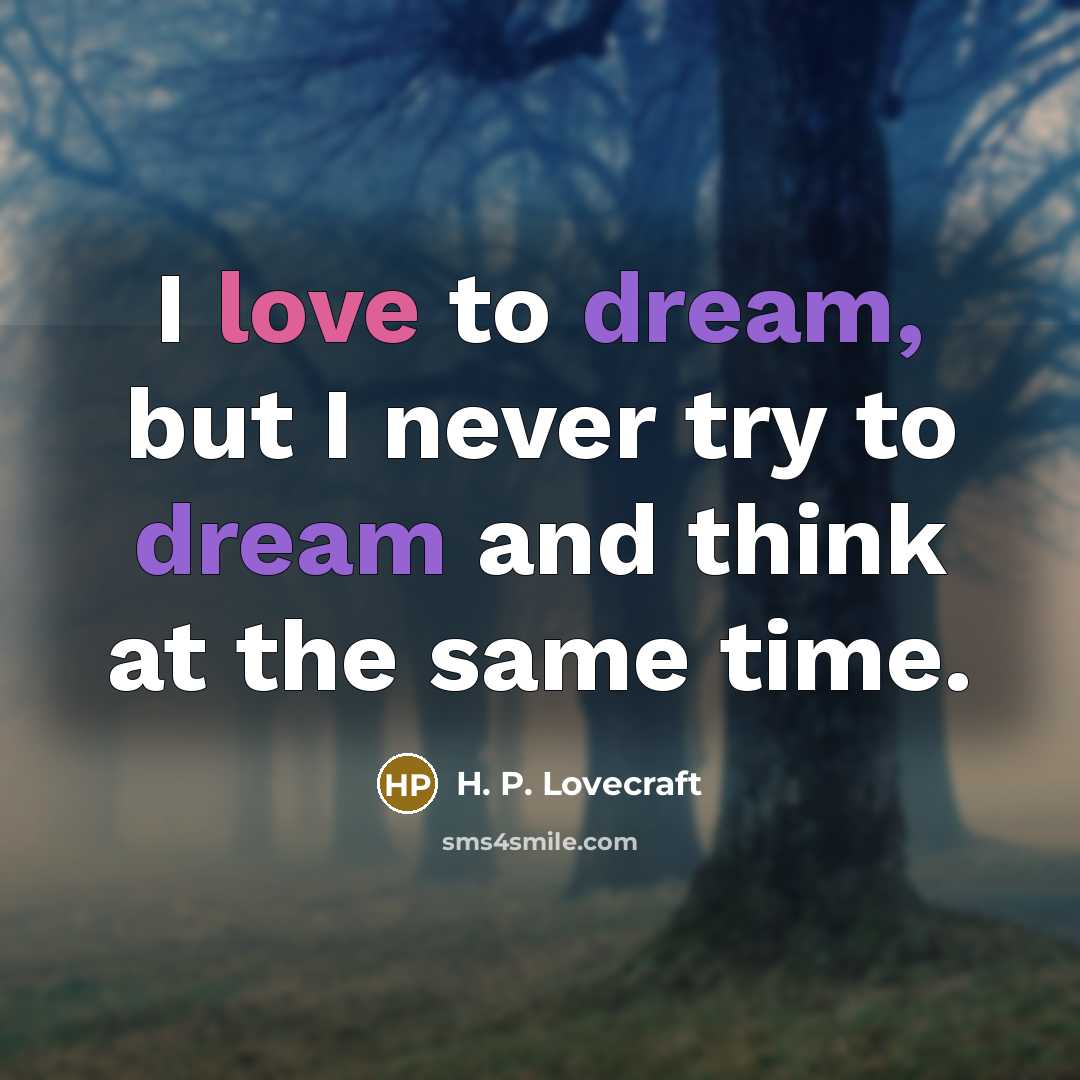“I love to dream, but I never try to dream…” quote by H. P. Lovecraft
