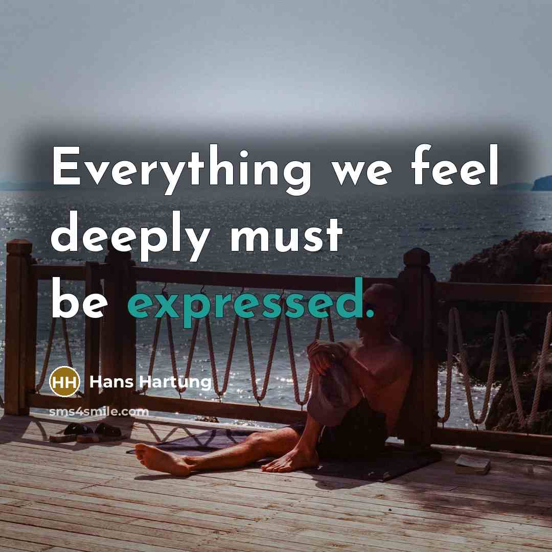“Everything we feel deeply must be expressed.” quote by Hans Hartung