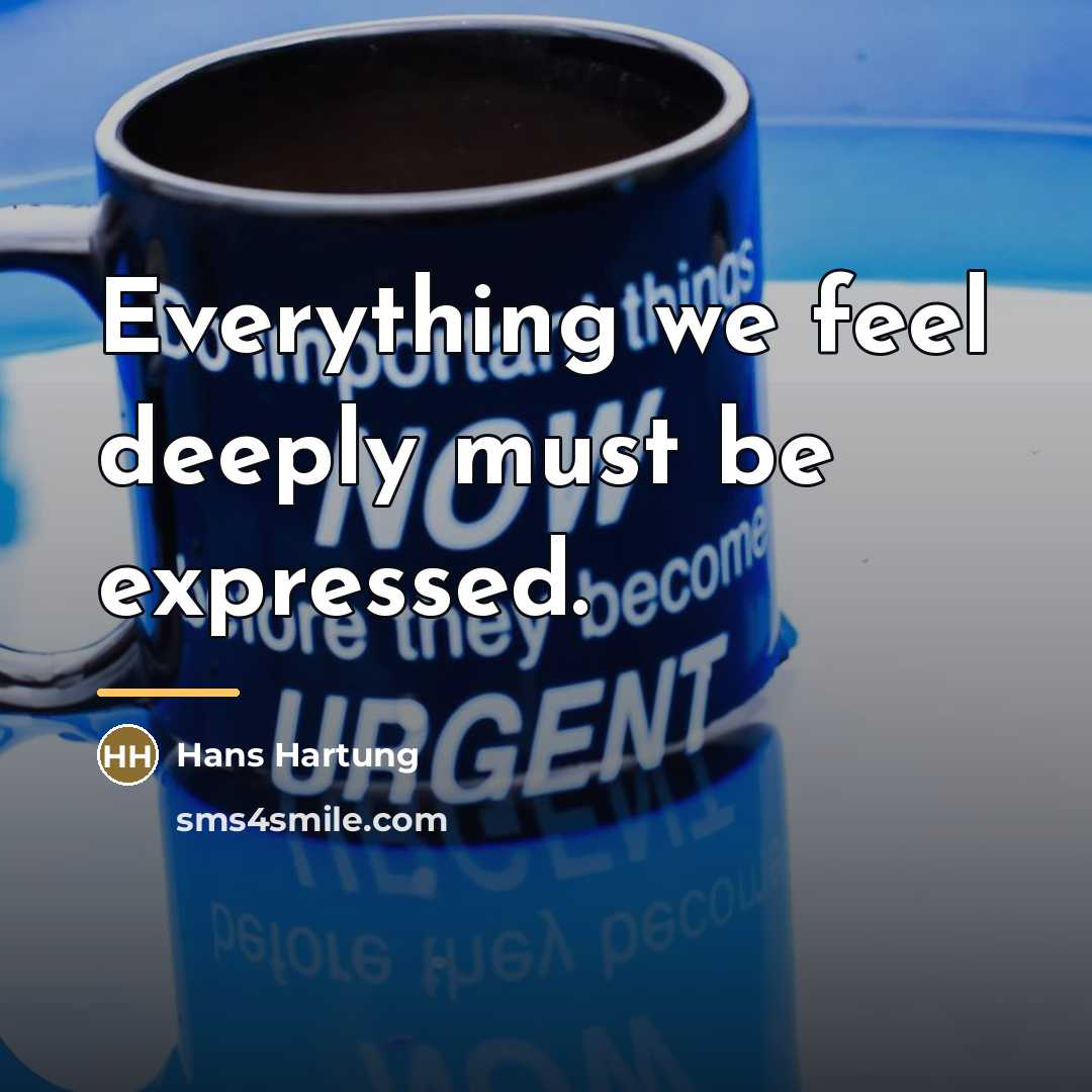 “Everything we feel deeply must be expressed.…” quote by Hans Hartung