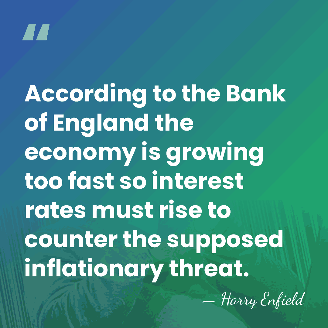 According to the Bank of England the economy is growing too fast&hellip; - Harry Enfield