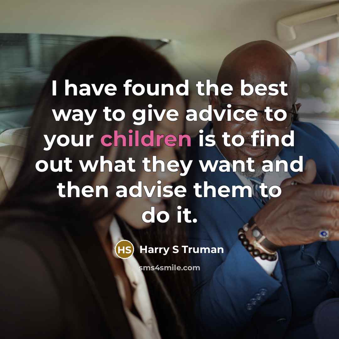 “I have found the best way to give advice to…” quote by Harry S Truman