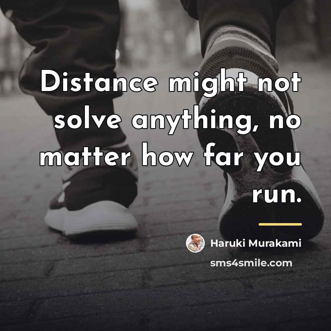 “Distance might not solve anything, no matter how far you…” quote by Haruki Murakami