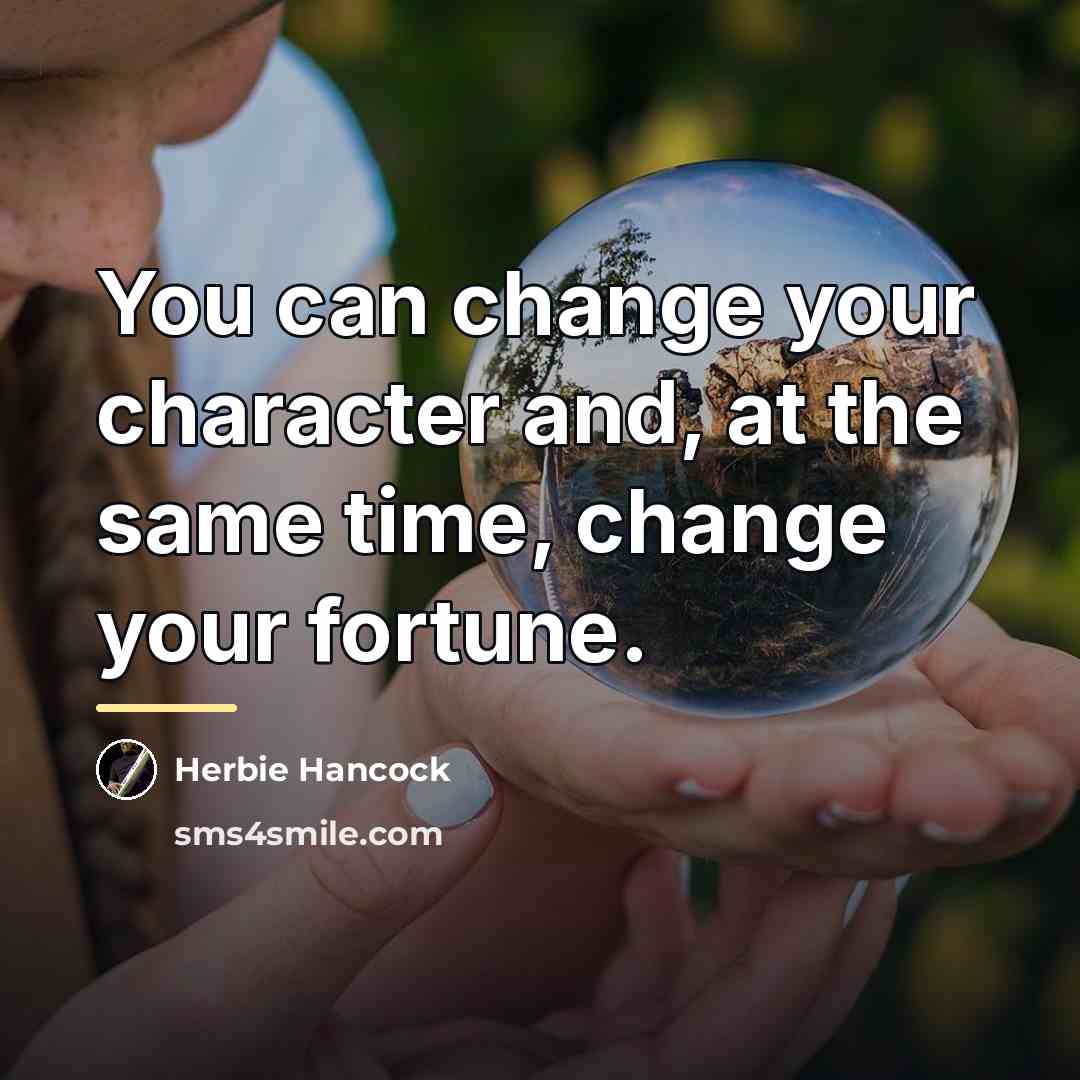 “You can change your character and, at the same time,…” quote by Herbie Hancock