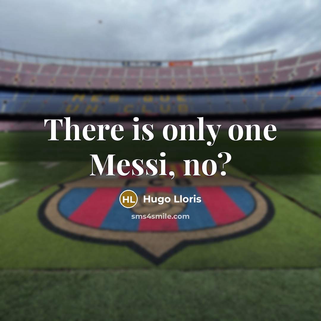 “There is only one Messi, no?…” quote by Hugo Lloris