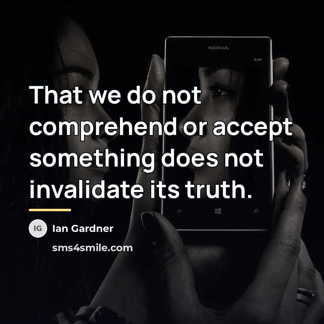 “That we do not comprehend or accept something does not…” quote by Ian Gardner
