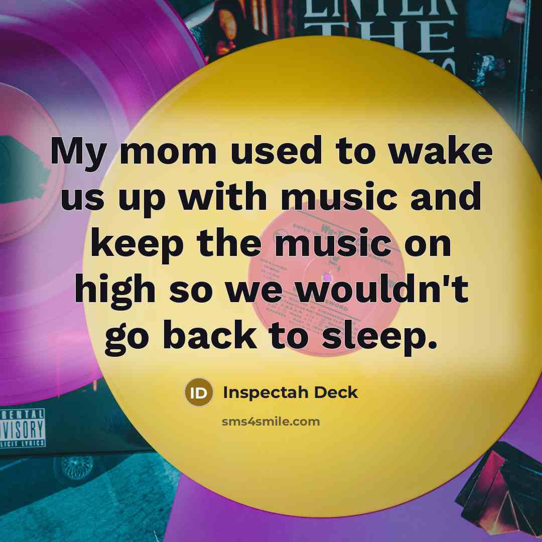 “My mom used to wake us up with music and…” quote by Inspectah Deck
