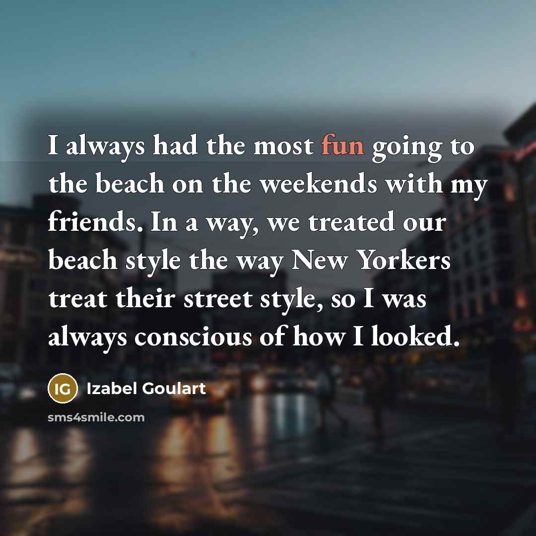 “I always had the most fun going to the beach…” quote by Izabel Goulart