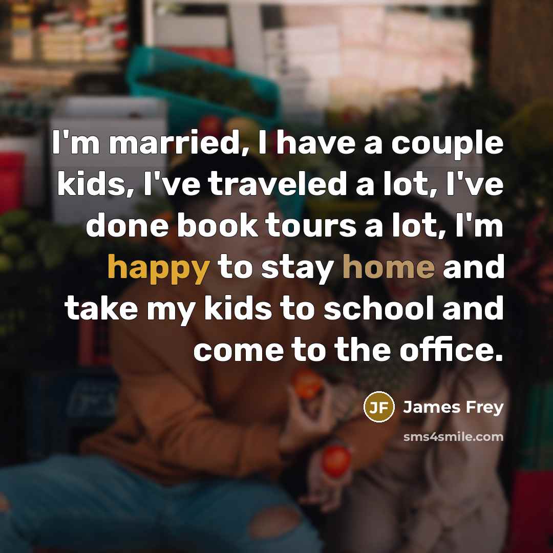 “I'm married, I have a couple kids, I've traveled a…” quote by James Frey