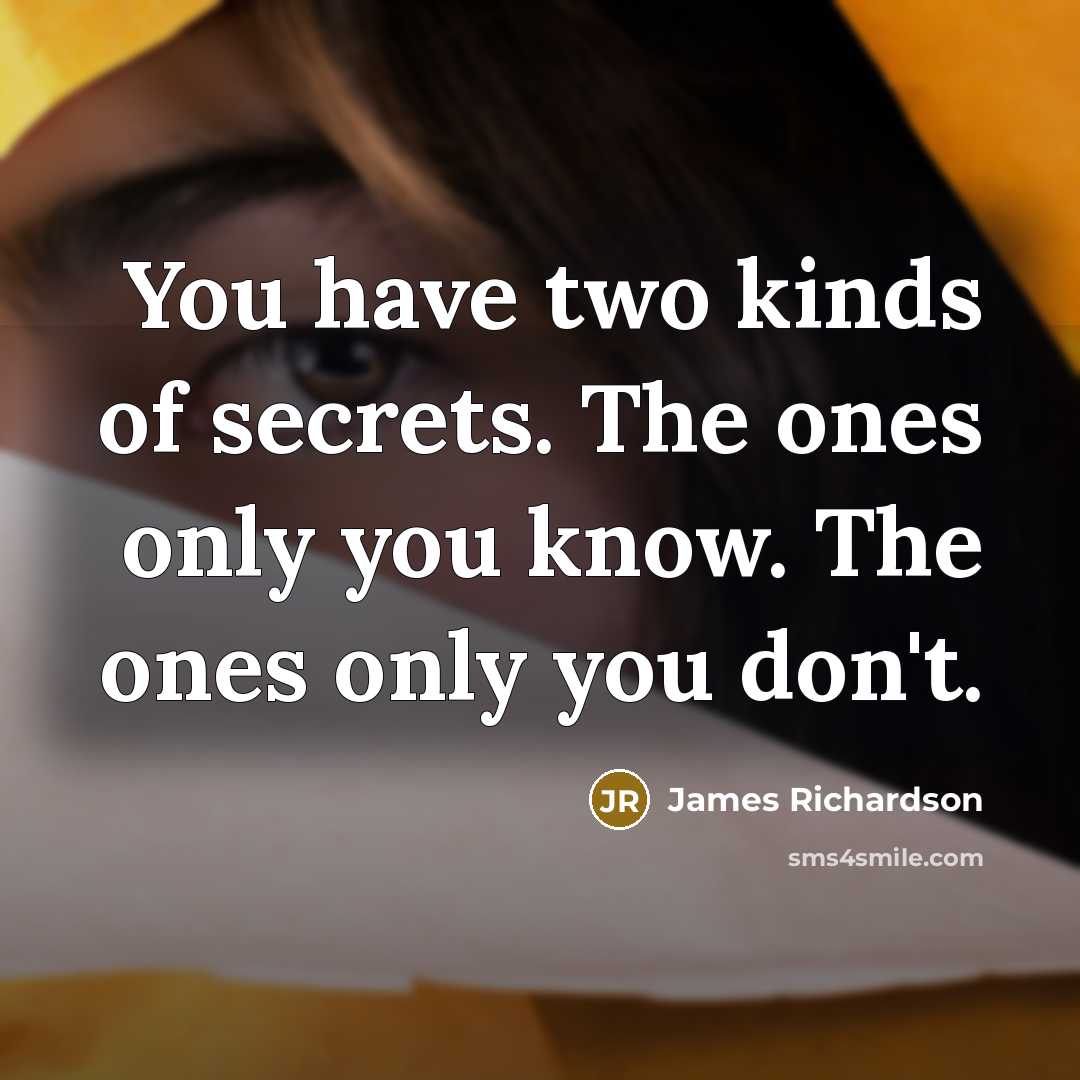 “You have two kinds of secrets. The ones only you…” quote by James Richardson