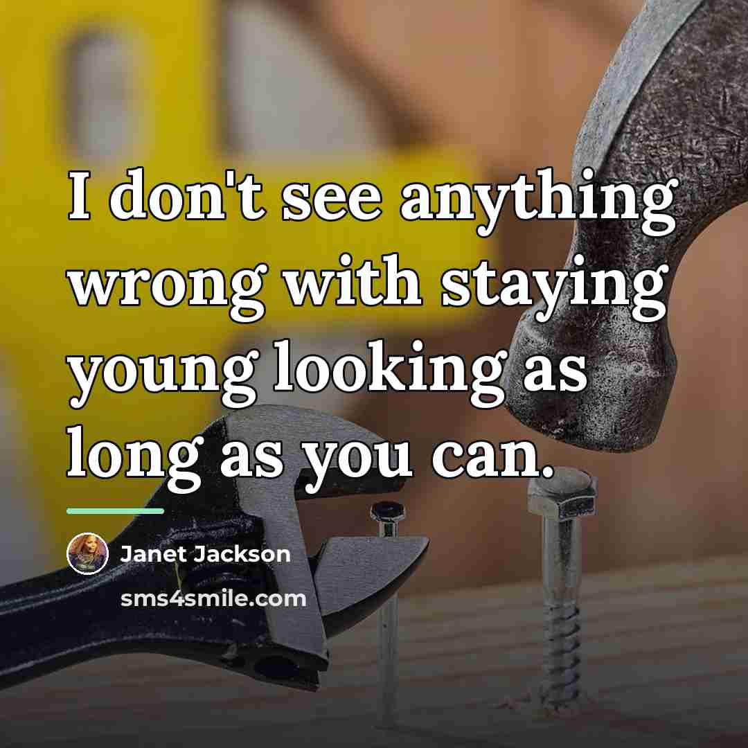 “I don't see anything wrong with staying young looking as…” quote by Janet Jackson