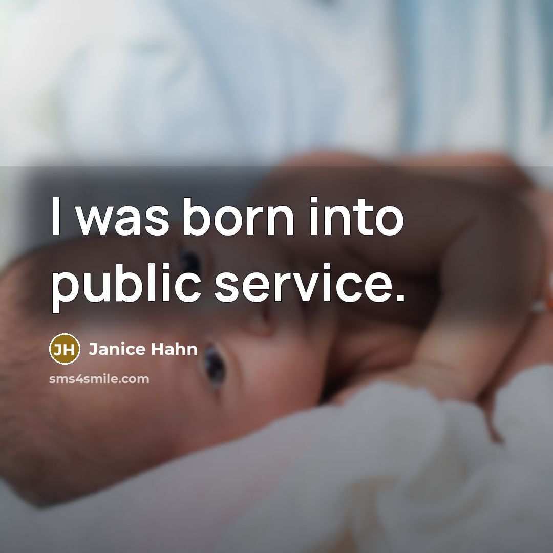 “I was born into public service.…” quote by Janice Hahn