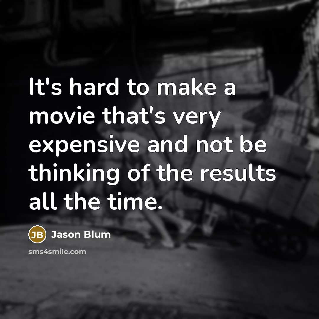 “It's hard to make a movie that's very expensive and…” quote by Jason Blum