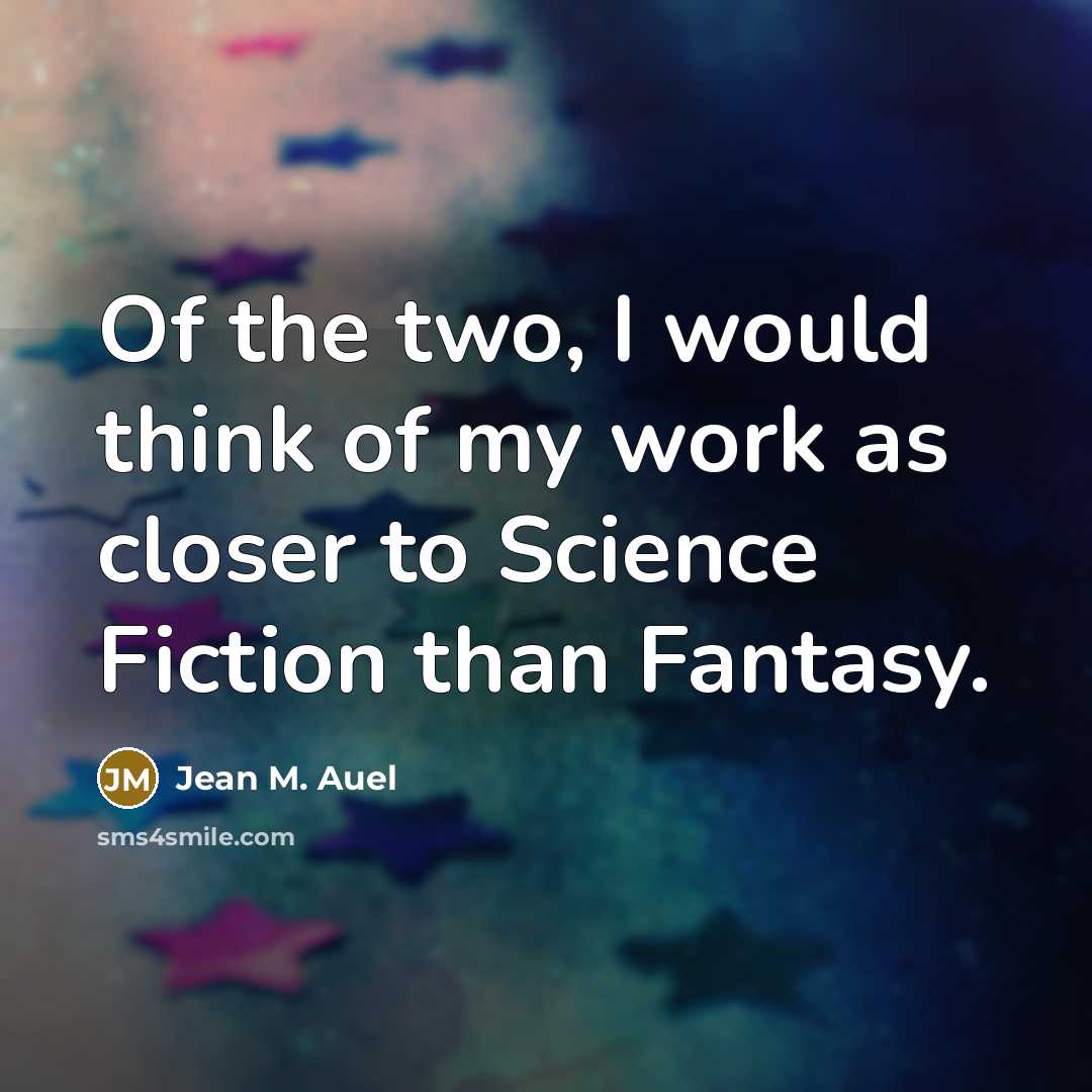 “Of the two, I would think of my work as…” quote by Jean M. Auel