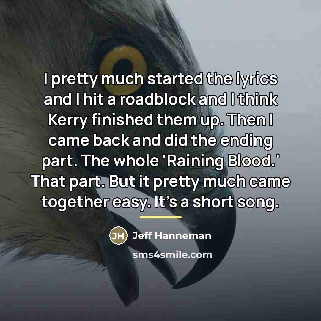 “I pretty much started the lyrics and I hit a…” quote by Jeff Hanneman