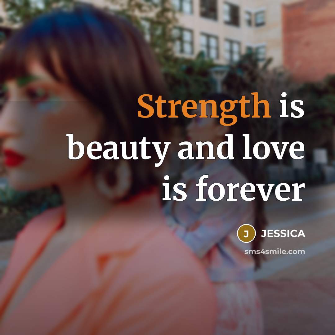 “Strength is beauty and love is forever…” quote by Jessica