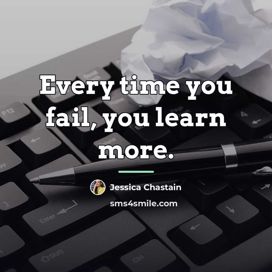 “Every time you fail, you learn more.…” quote by Jessica Chastain