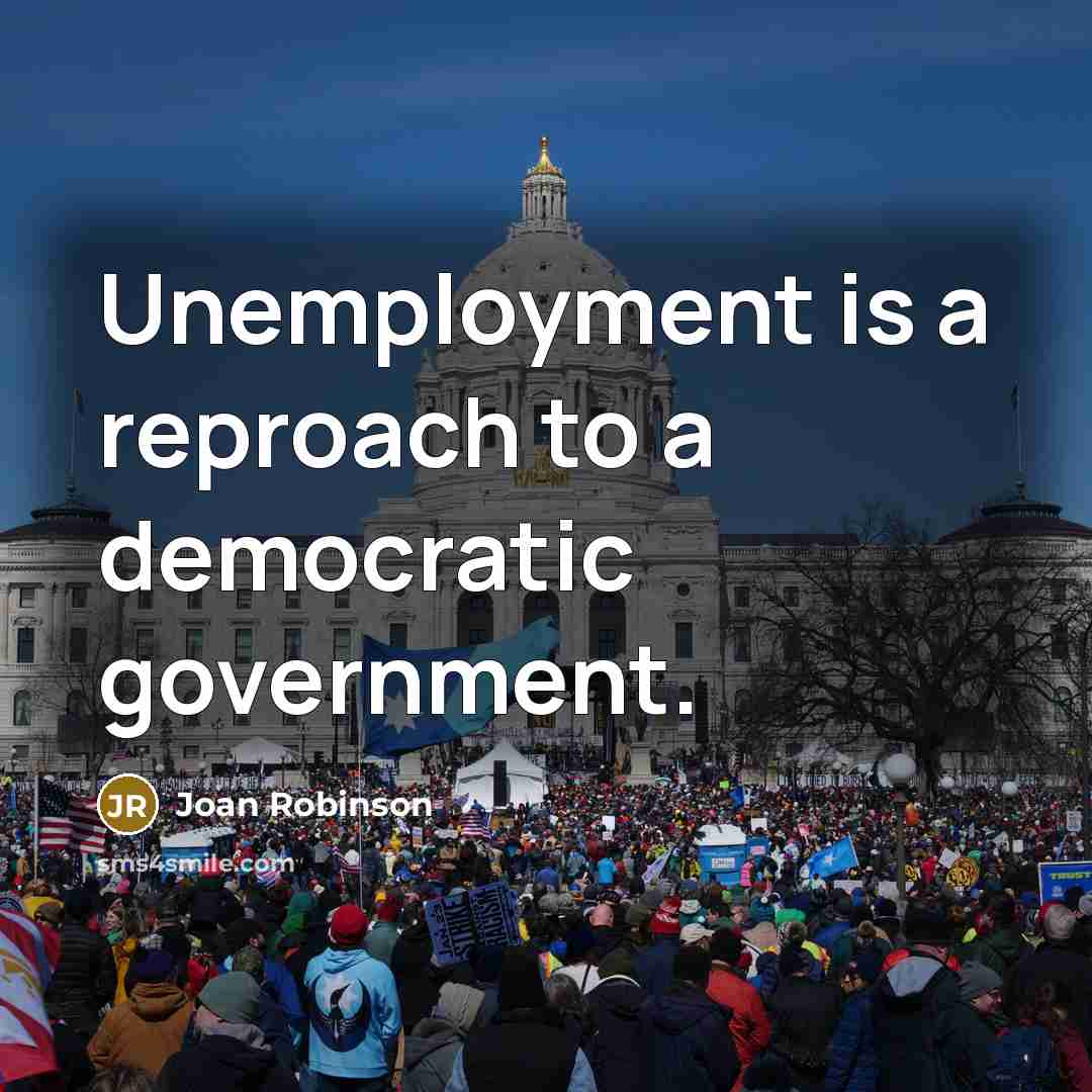 “Unemployment is a reproach to a democratic government.…” quote by Joan Robinson