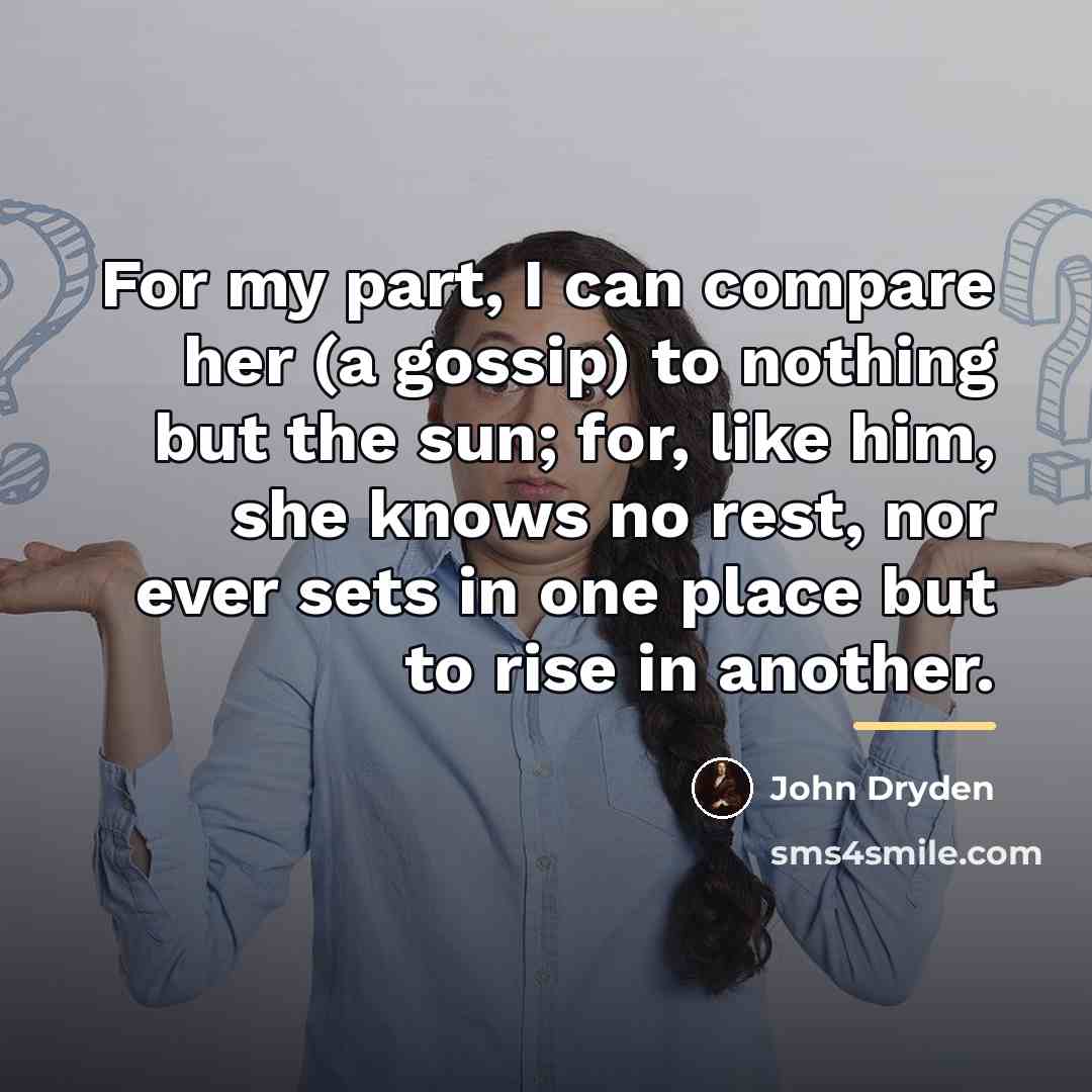 “For my part, I can compare her (a gossip) to…” quote by John Dryden