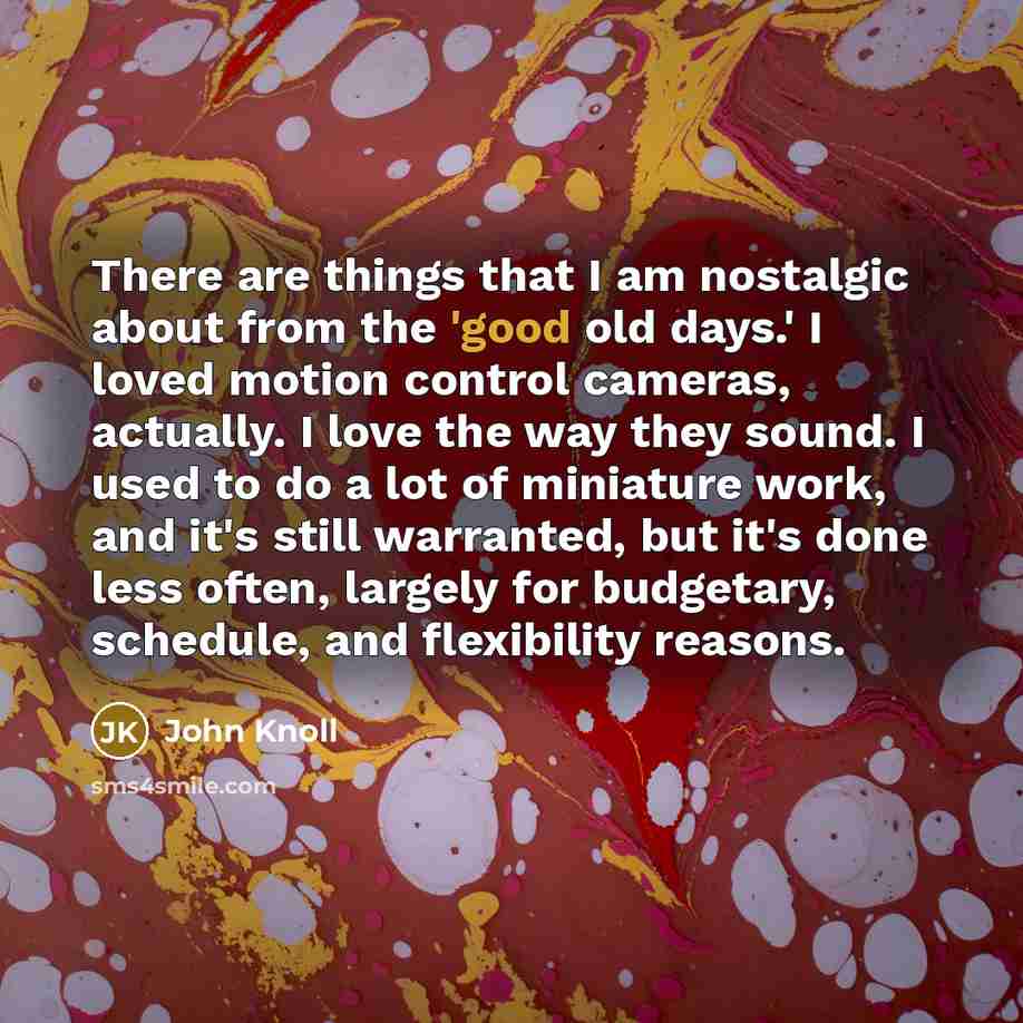 “There are things that I am nostalgic about from the…” quote by John Knoll