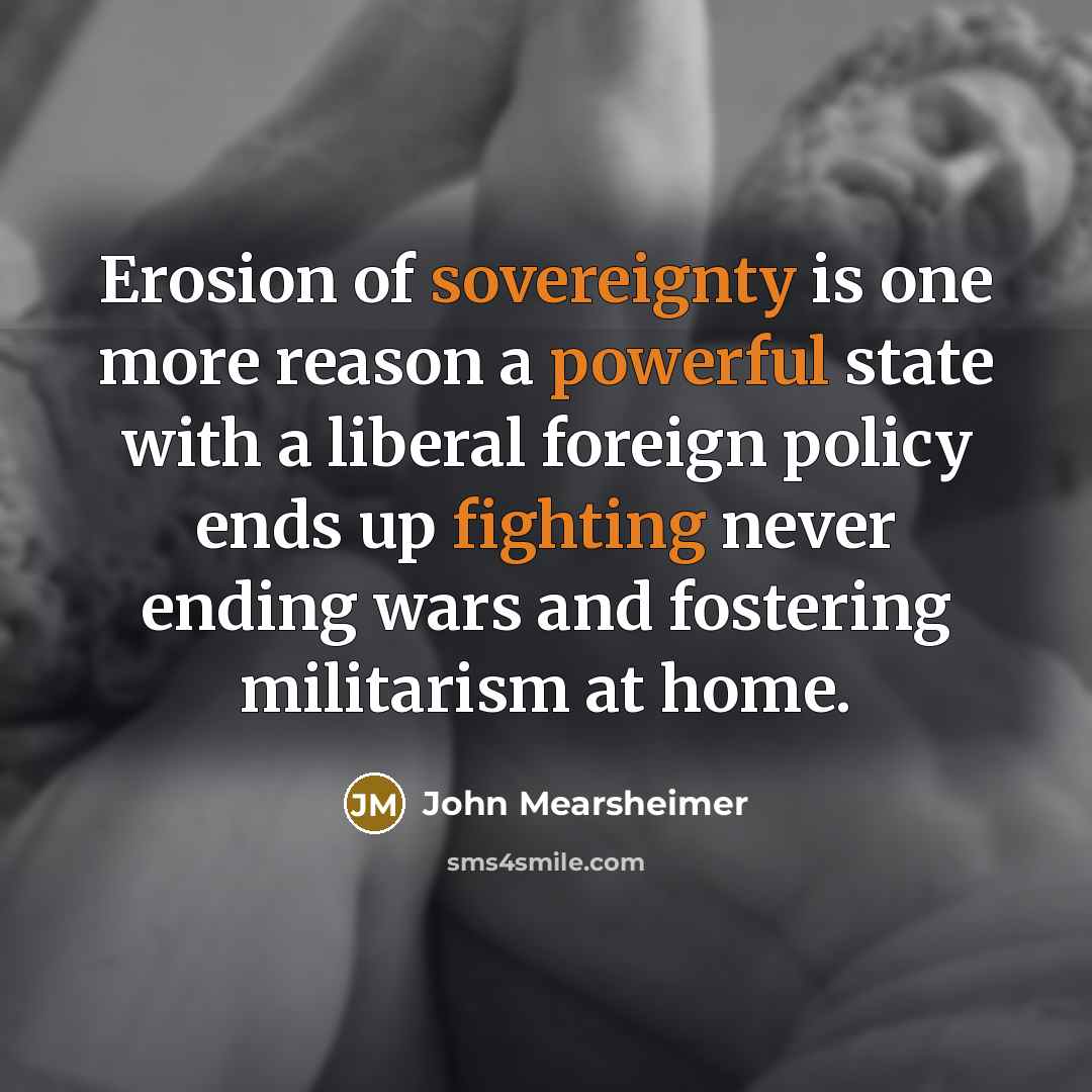 “Erosion of sovereignty is one more reason a powerful state…” quote by John Mearsheimer