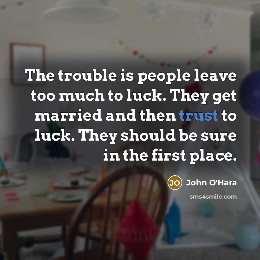 “The trouble is people leave too much to luck. They…” quote by John O'Hara