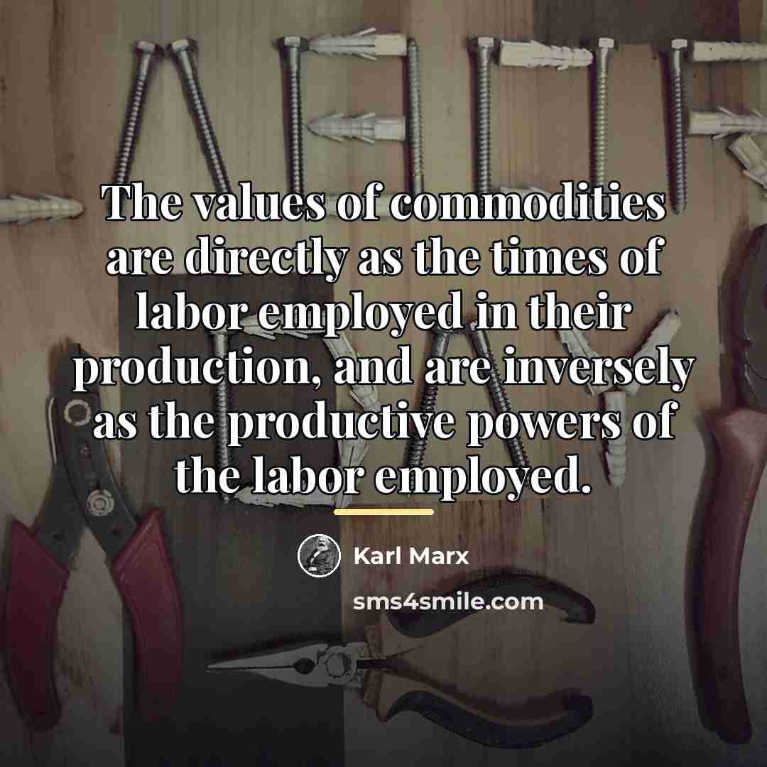 “The values of commodities are directly as the times of…” quote by Karl Marx