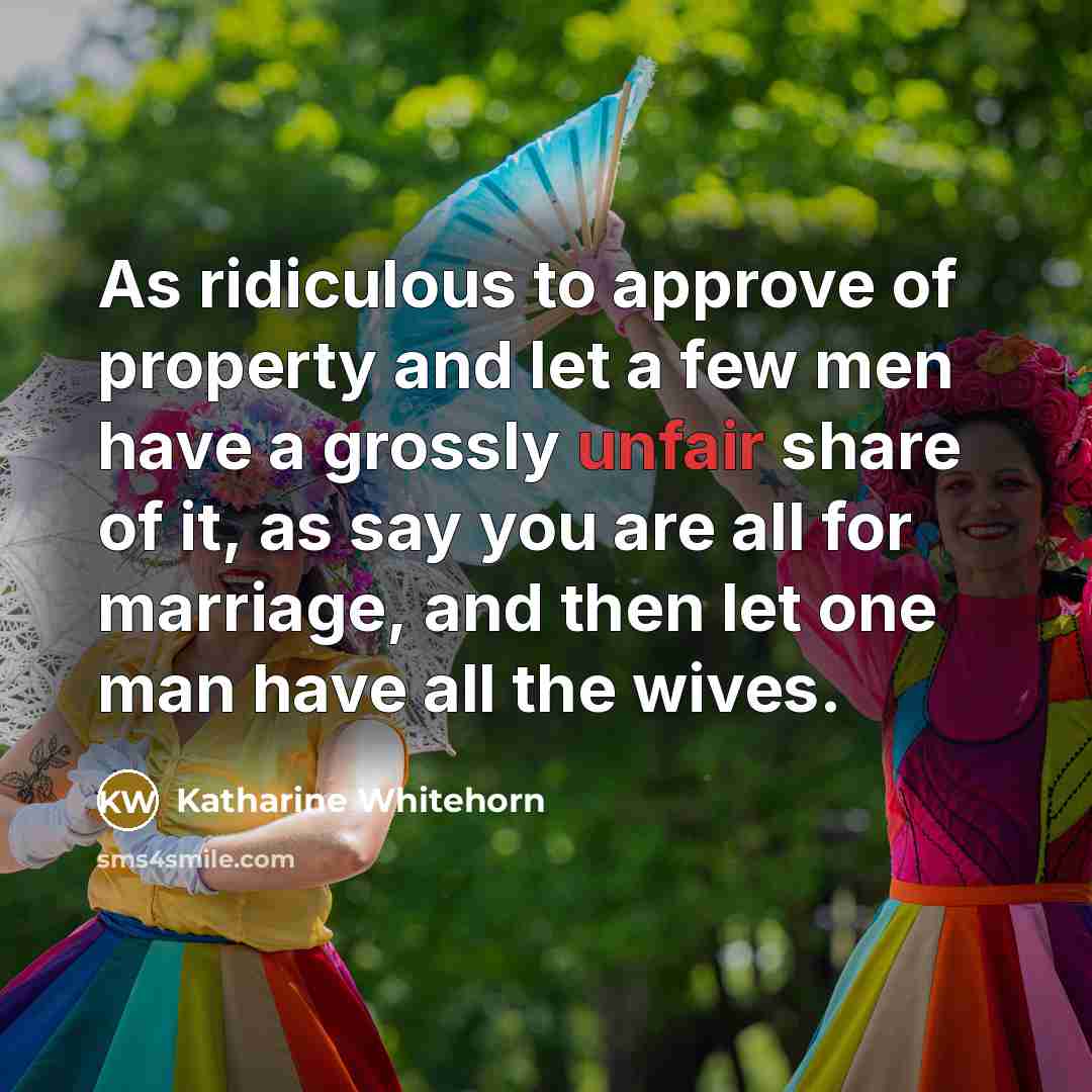 “As ridiculous to approve of property and let a few…” quote by Katharine Whitehorn
