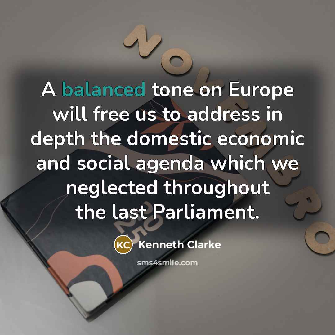 “A balanced tone on Europe will free us to address…” quote by Kenneth Clarke