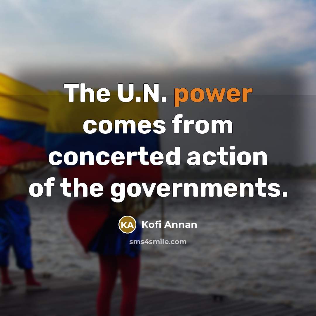 “The U.N. power comes from concerted action of the governments.…” quote by Kofi Annan