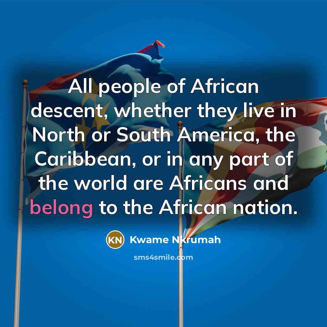 “All people of African descent, whether they live in North…” quote by Kwame Nkrumah