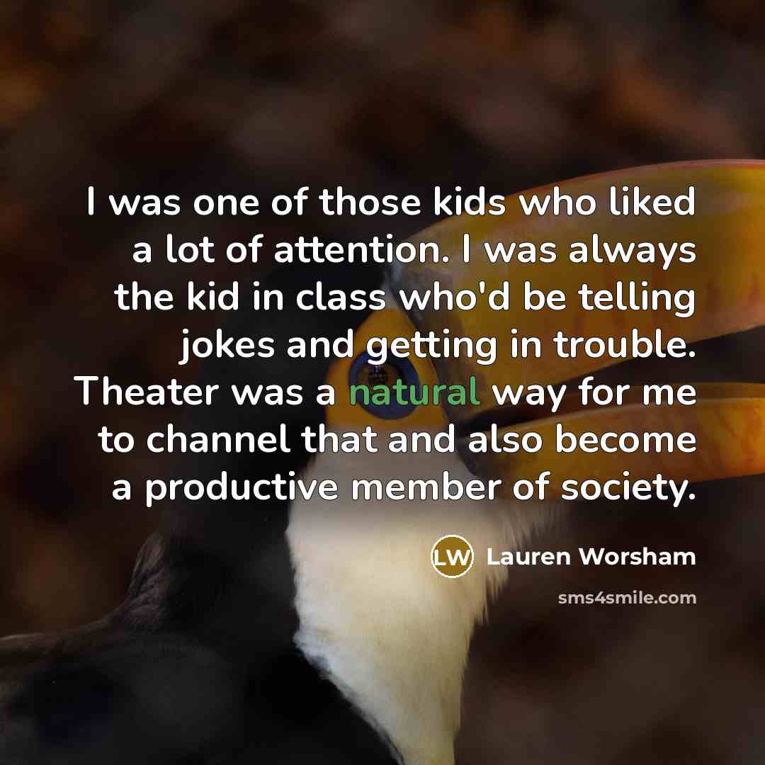 “I was one of those kids who liked a lot…” quote by Lauren Worsham