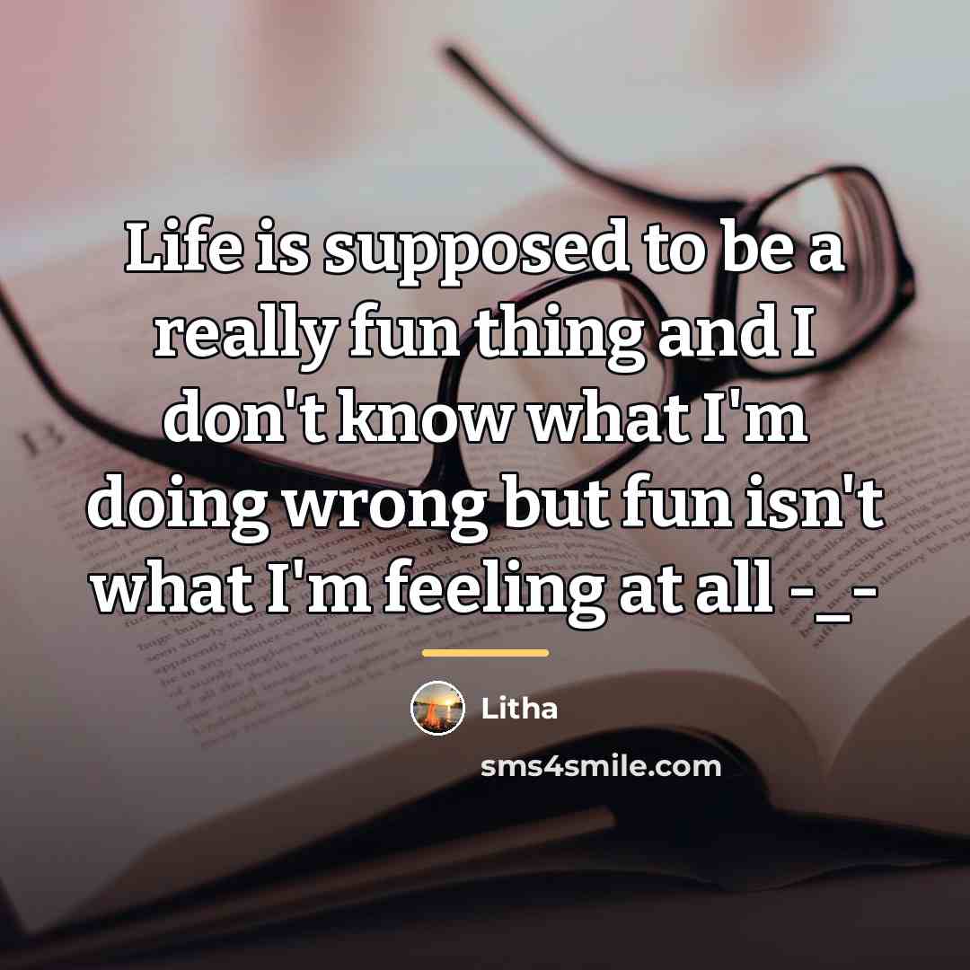“Life is supposed to be a really fun thing and…” quote by Litha