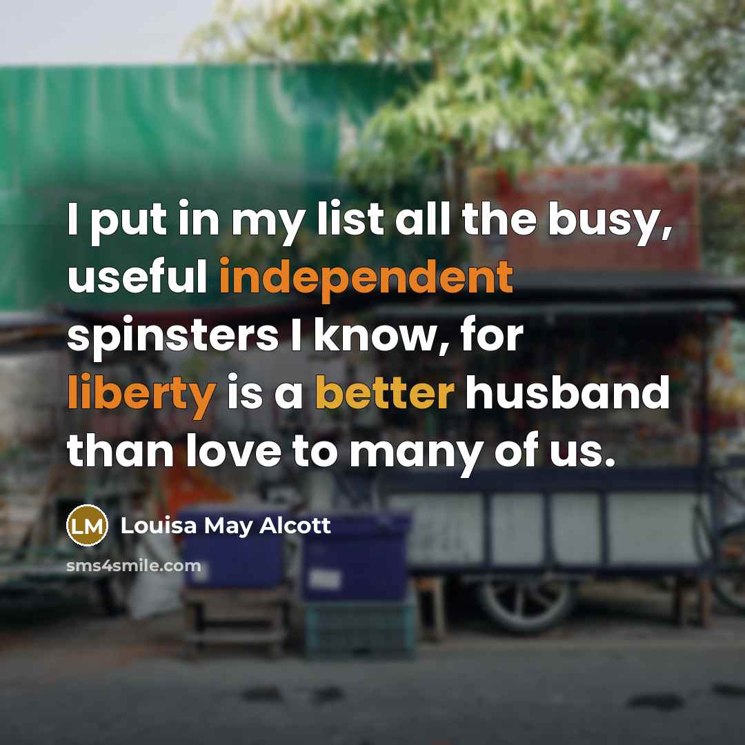 “I put in my list all the busy, useful independent…” quote by Louisa May Alcott