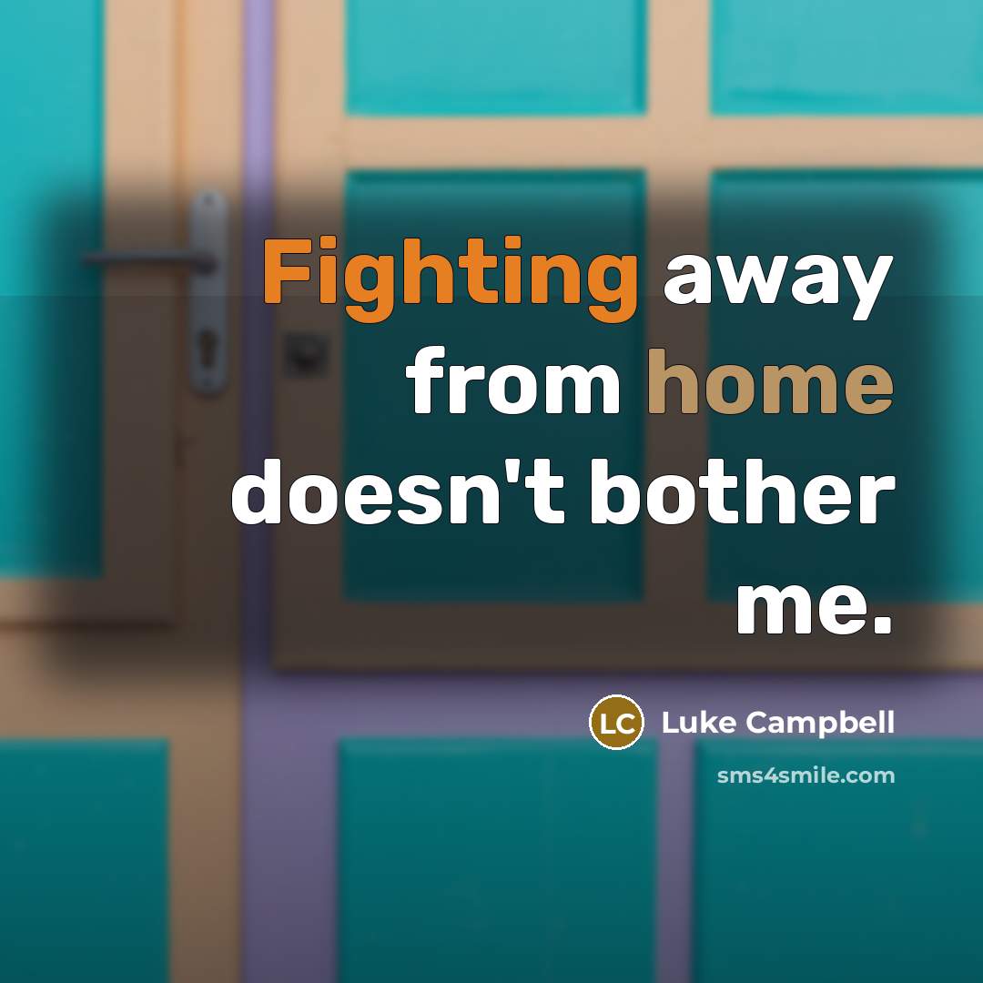 “Fighting away from home doesn't bother me.…” quote by Luke Campbell