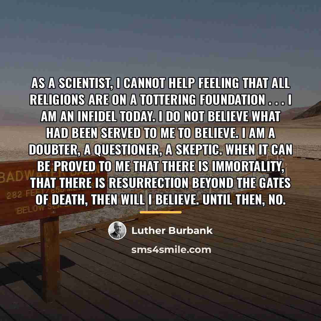 “As a scientist, I cannot help feeling that all religions…” quote by Luther Burbank