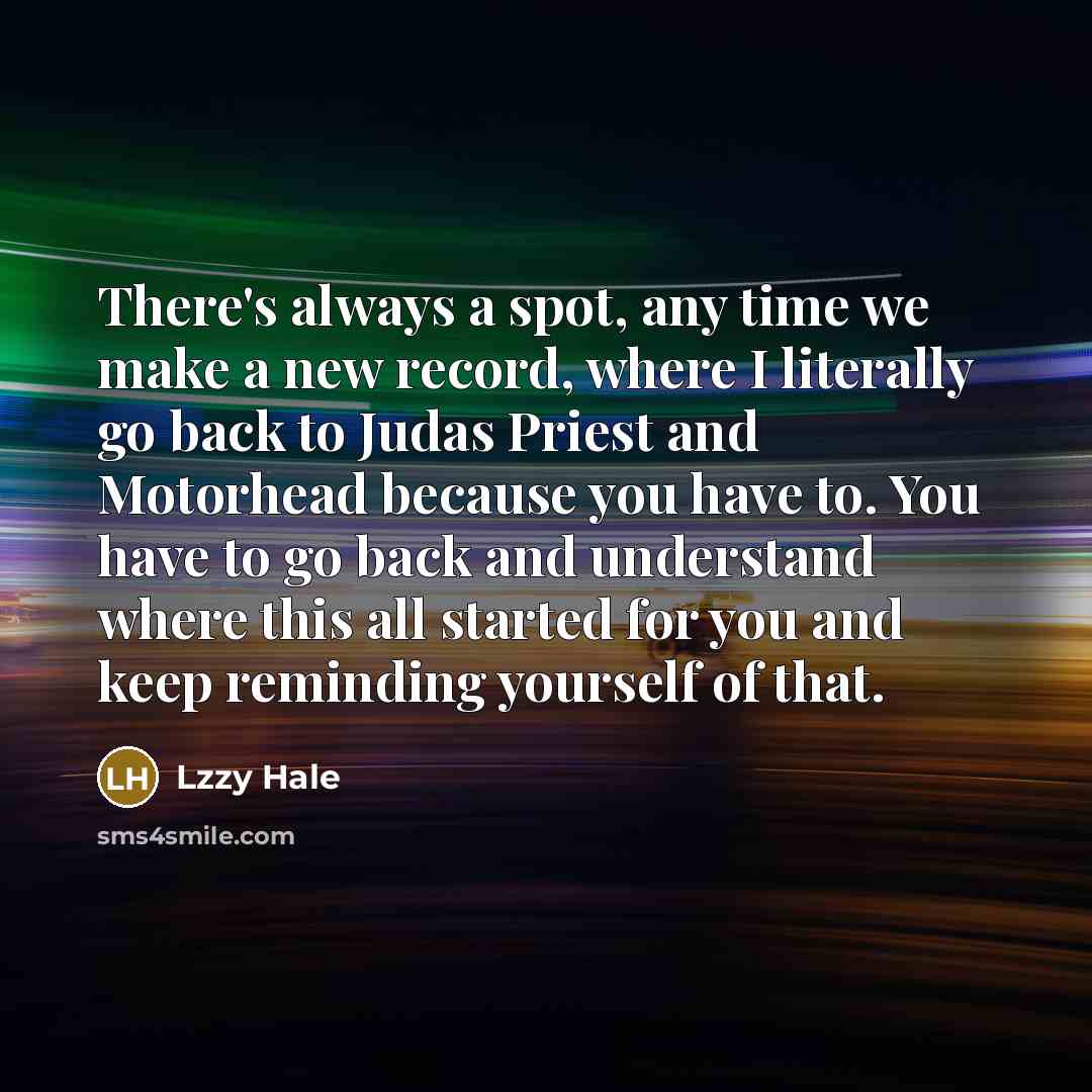 “There's always a spot, any time we make a new…” quote by Lzzy Hale