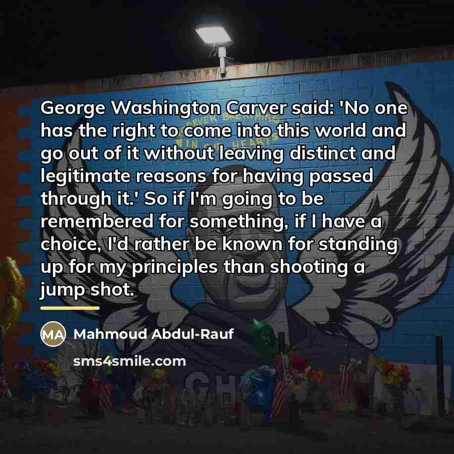 “George Washington Carver said: 'No one has the right to…” quote by Mahmoud Abdul-Rauf