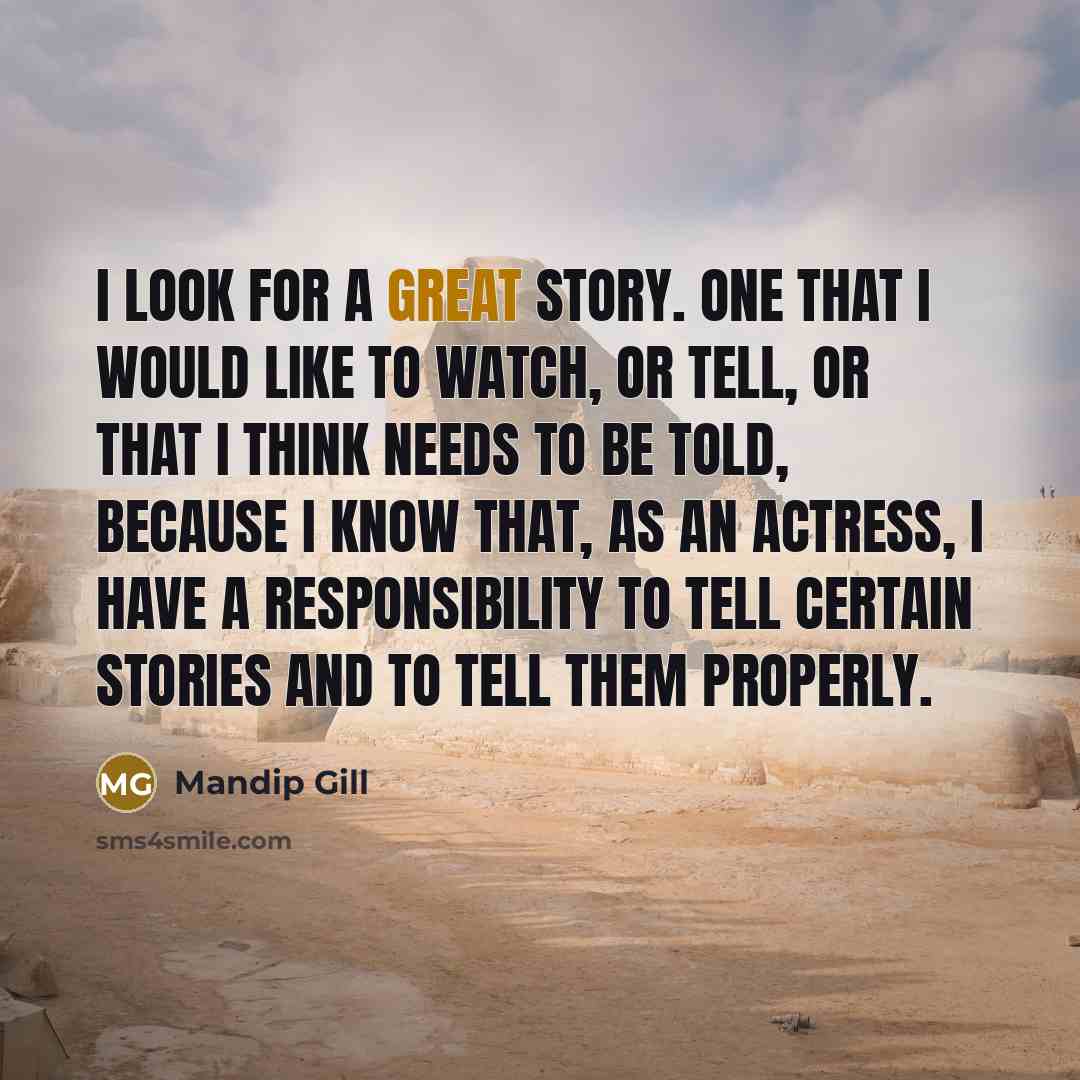 “I look for a great story. One that I would…” quote by Mandip Gill