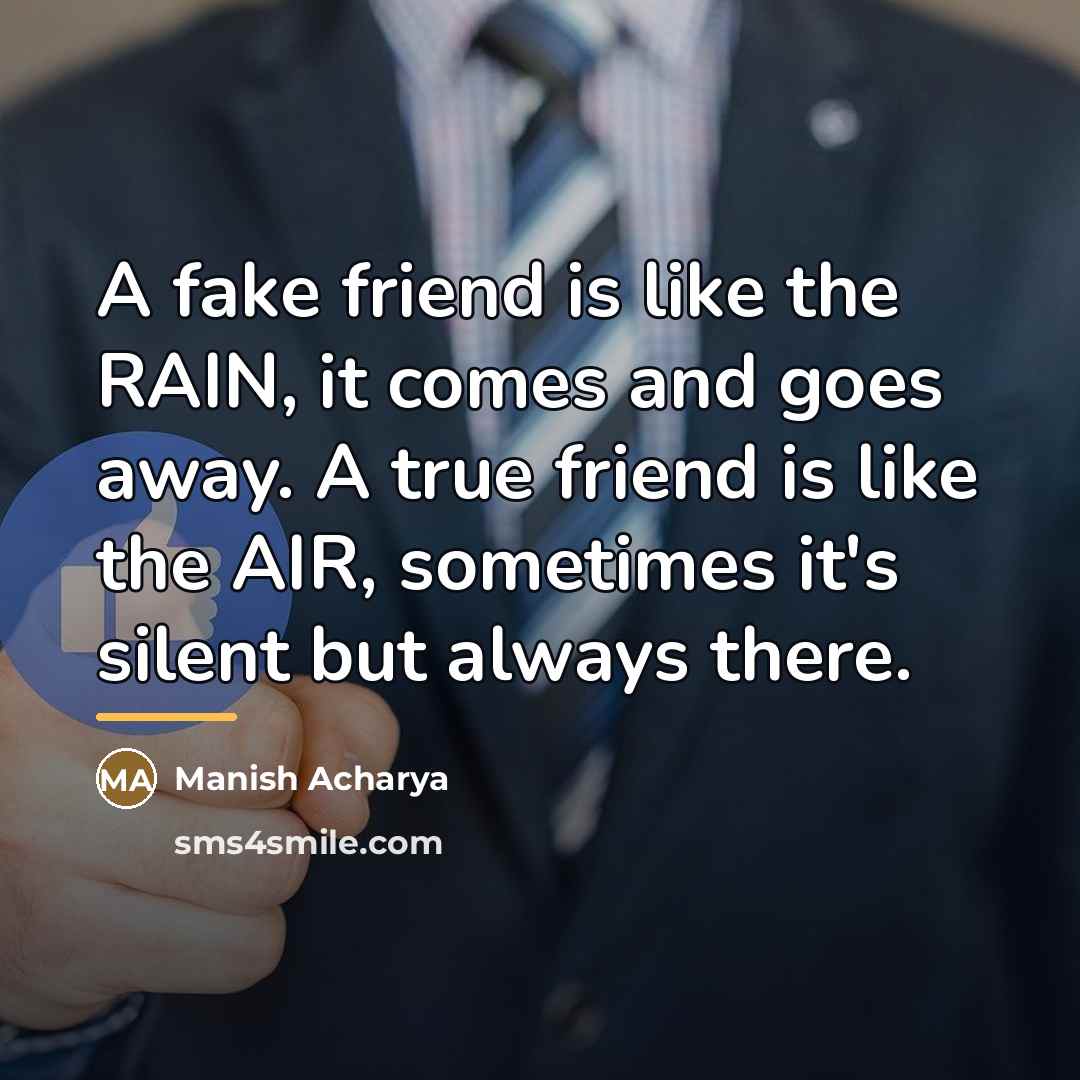 “A fake friend is like the RAIN, it comes and…” quote by Manish Acharya