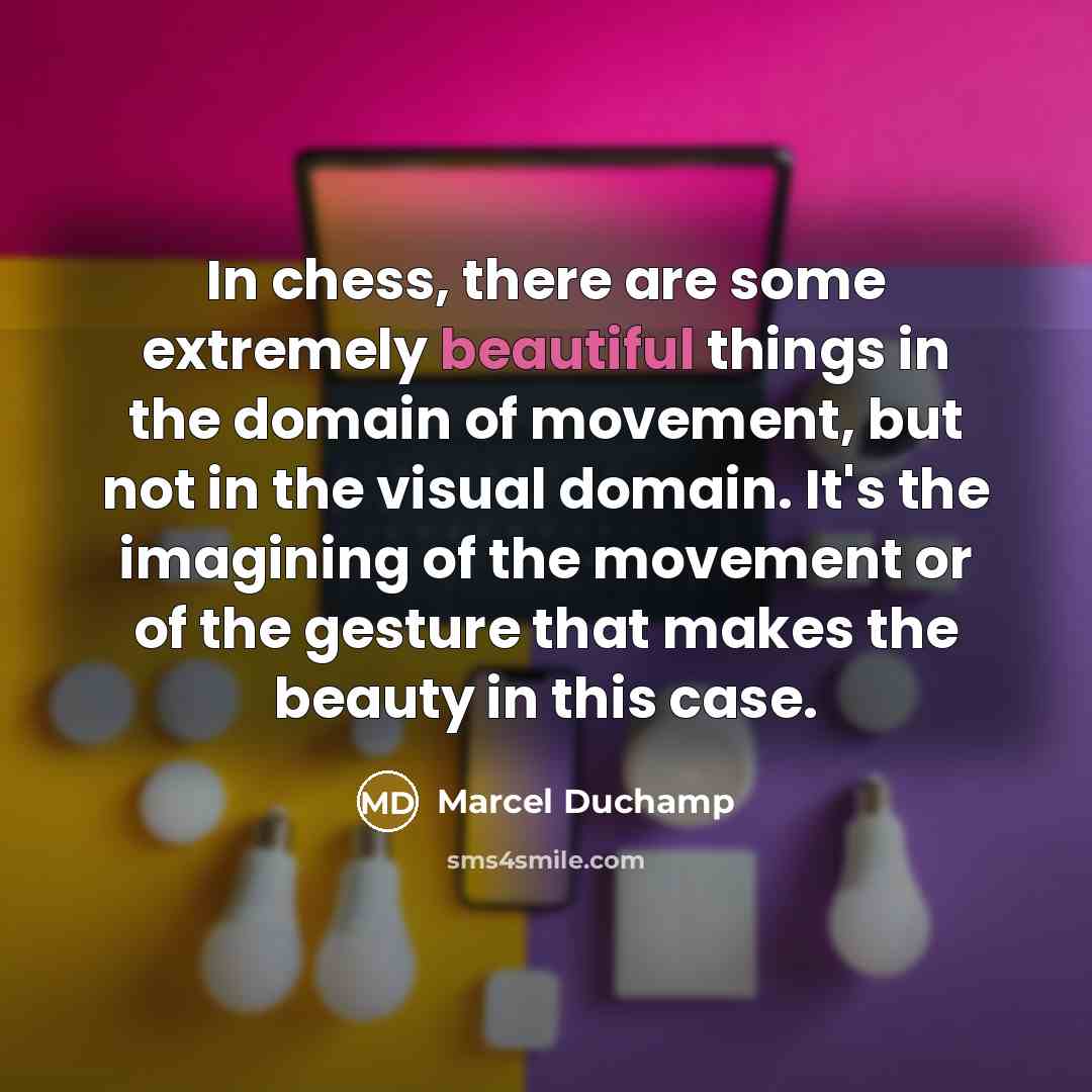 “In chess, there are some extremely beautiful things in the…” quote by Marcel Duchamp