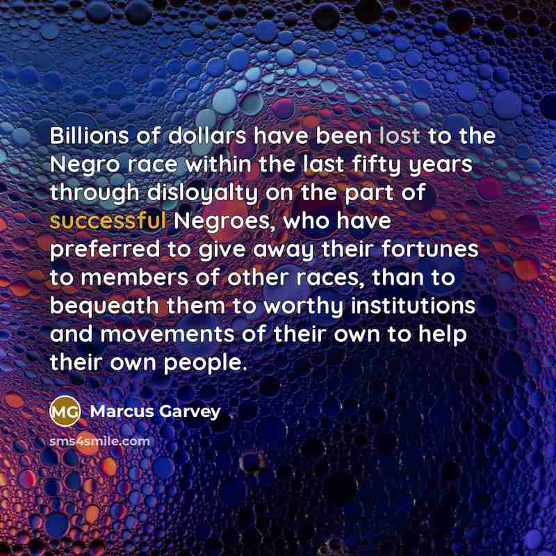 “Billions of dollars have been lost to the Negro race…” quote by Marcus Garvey